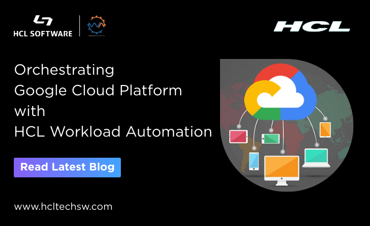 Orchestrating Google Cloud Platform with HCL Workload Automation
