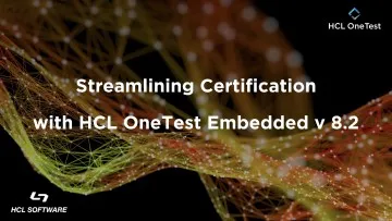 Streamlining Certification with HCL DevOps Test Embedded v. 8.2