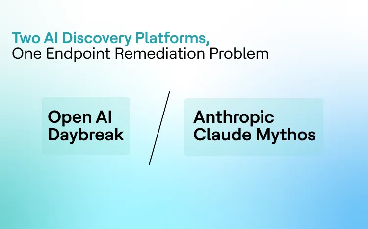 OpenAI Daybreak vs. Claude Mythos: Two AI Discovery Platforms, One Endpoint Remediation Problem