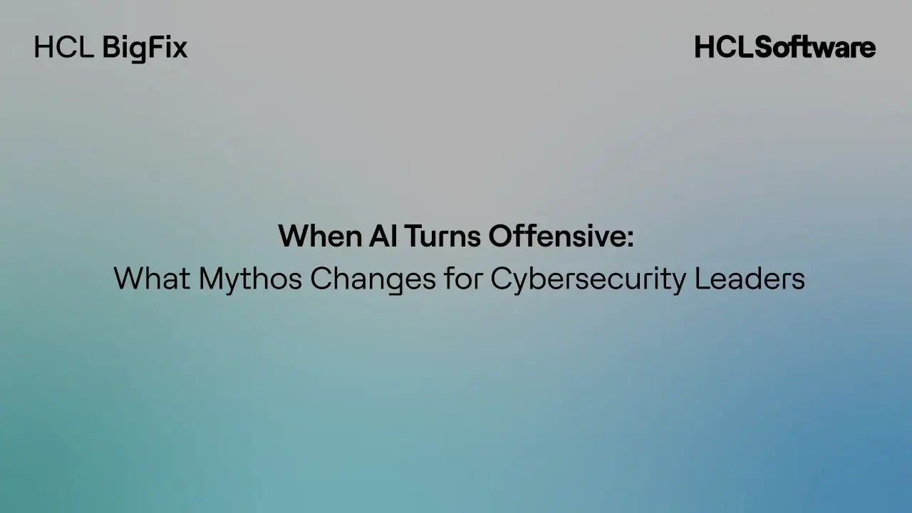 What Mythos Changes for Cybersecurity Leaders | HCL BigFix Webinar