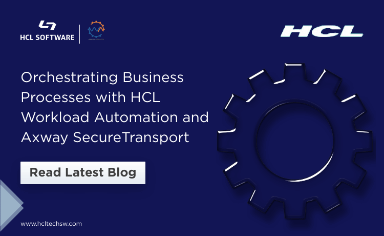 Orchestrating Business Processes with HCL Workload Automation and Axway SecureTransport
