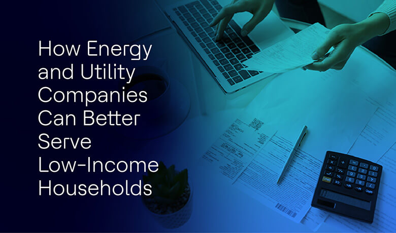 How Energy and Utility companies can better serve low-income households