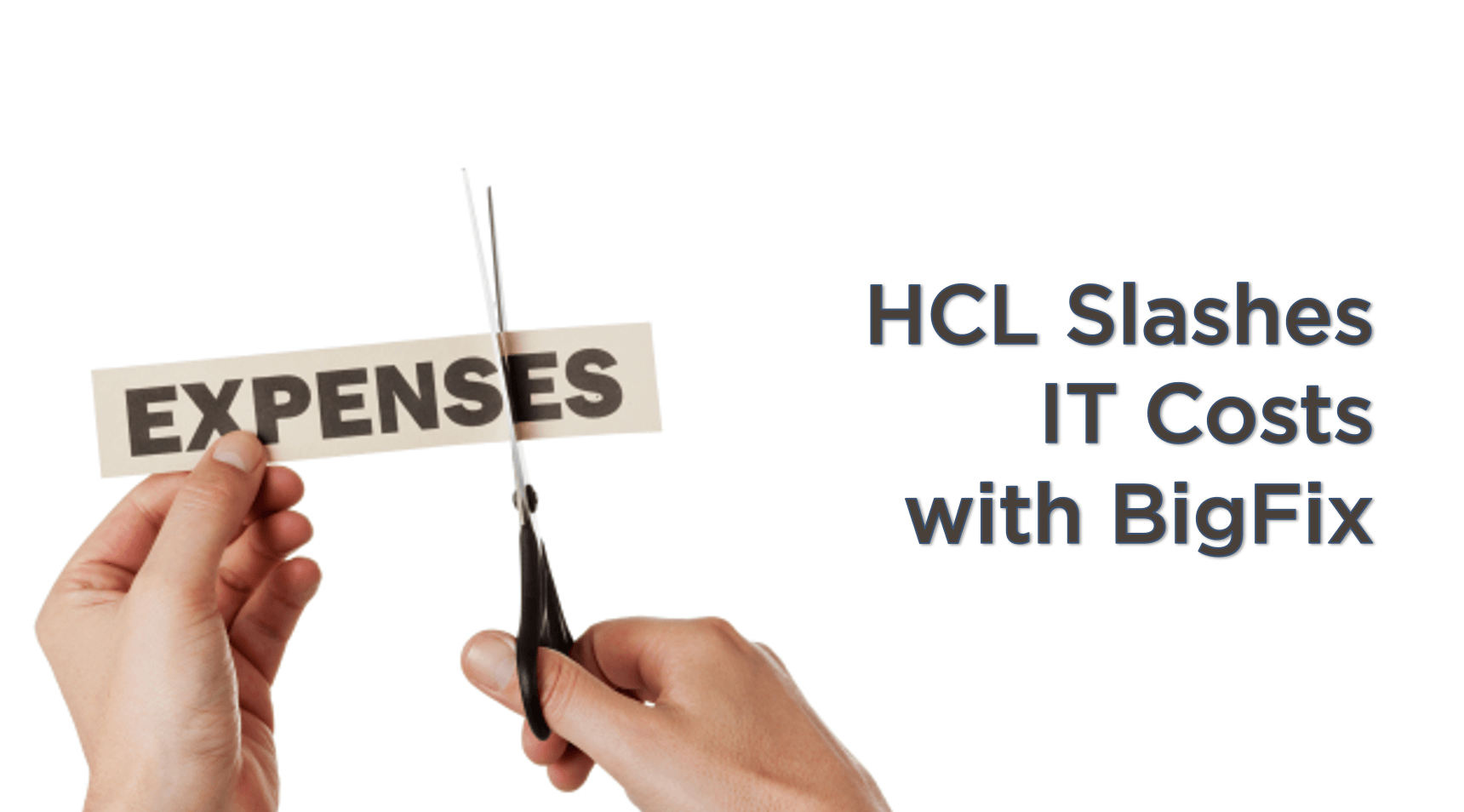 HCL's IT Organization Consolidates Six Tools and Slashes Costs with BigFix