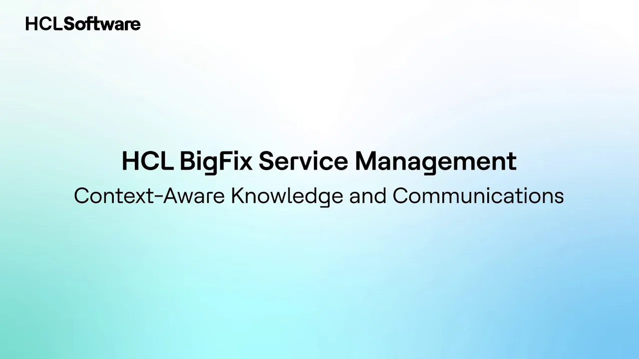 Context-Aware Knowledge and Communications | HCL BigFix Service Management Demo