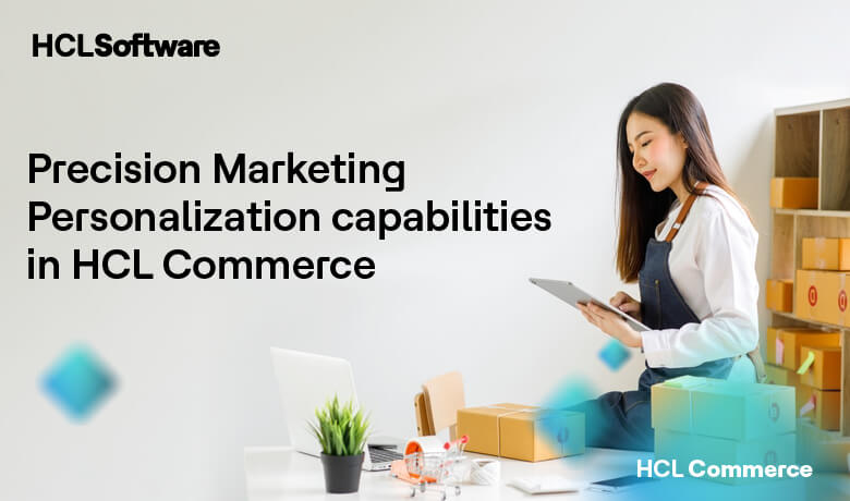 Intro to eBook: Precision Marketing, Personalization Capabilities in HCL Commerce