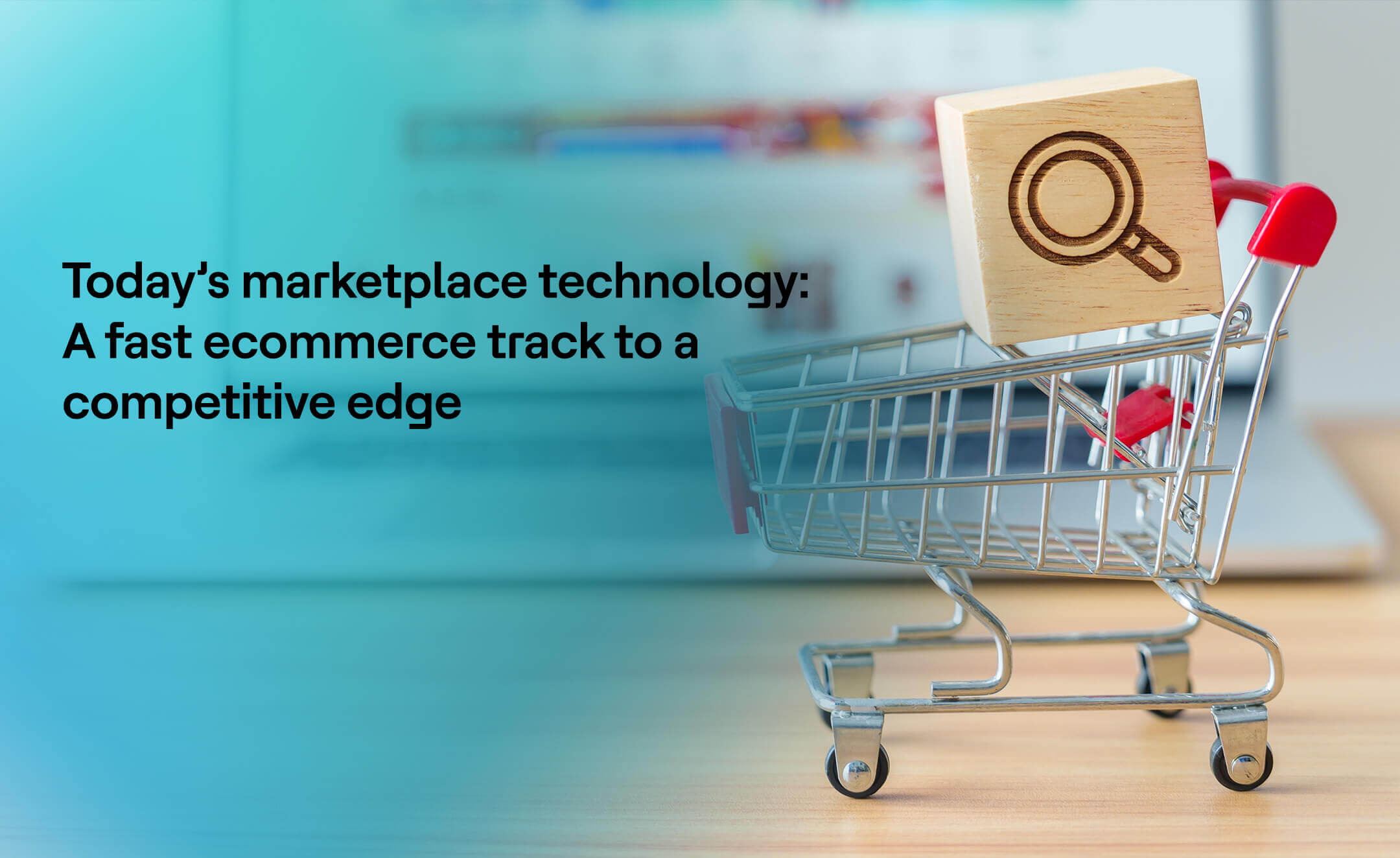 Today's Marketplace Technology: A Fast E-Commerce Track to a Competitive Edge