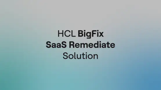 HCL BigFix SaaS Remediate Solution