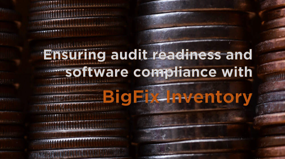 Maintain Software Audit Readiness and Mitigate Security Risks With Bigfix Inventory