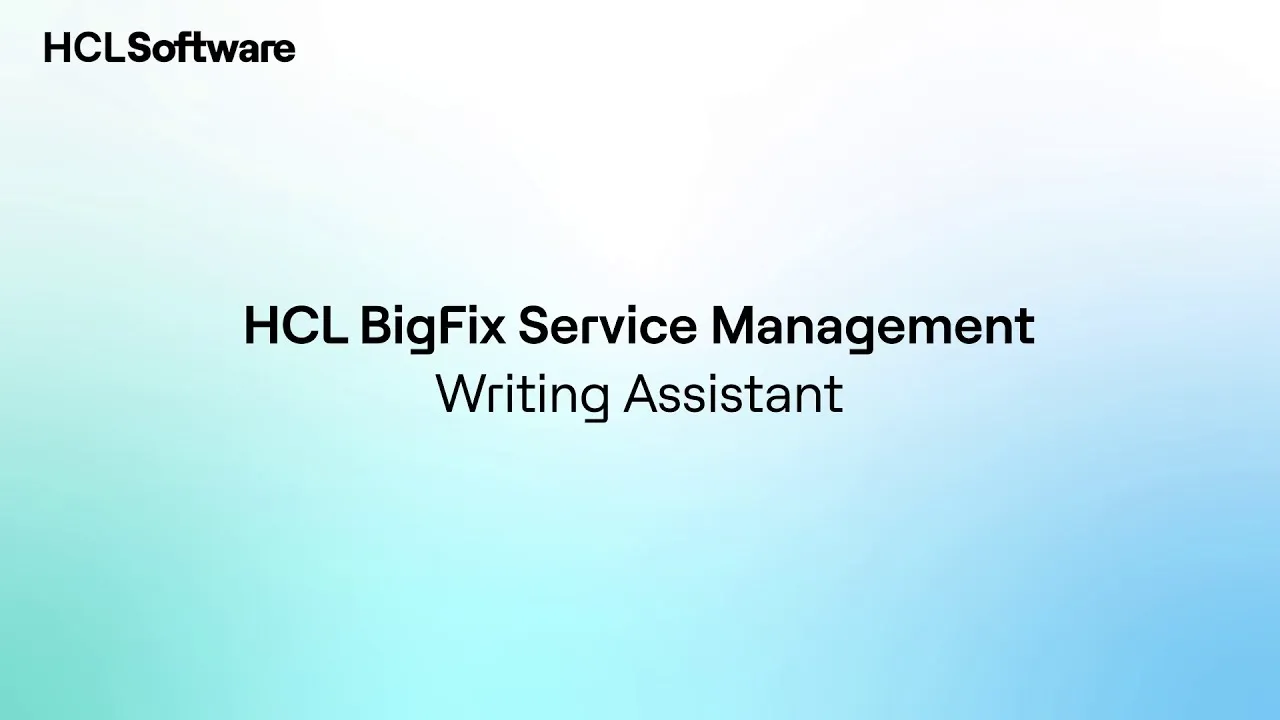 Writing Assistant | HCL BigFix Service Management Demo